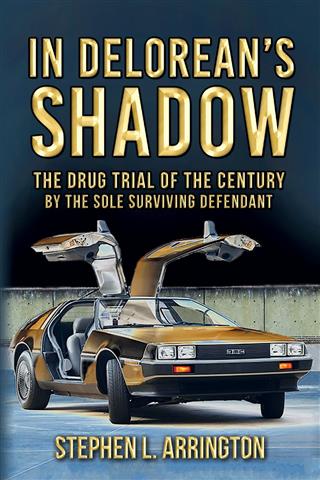 In DeLorean's Shadow: The Drug Trial of the Century by the Sole Surviving Defendant