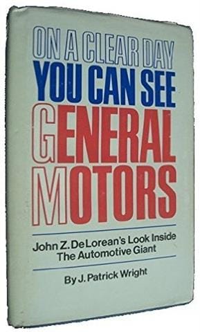 On a Clear Day You Can See General Motors: John Z. DeLorean's Look Inside the Automotive Giant