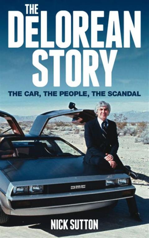 The DeLorean Story: The car, the people, the scandal